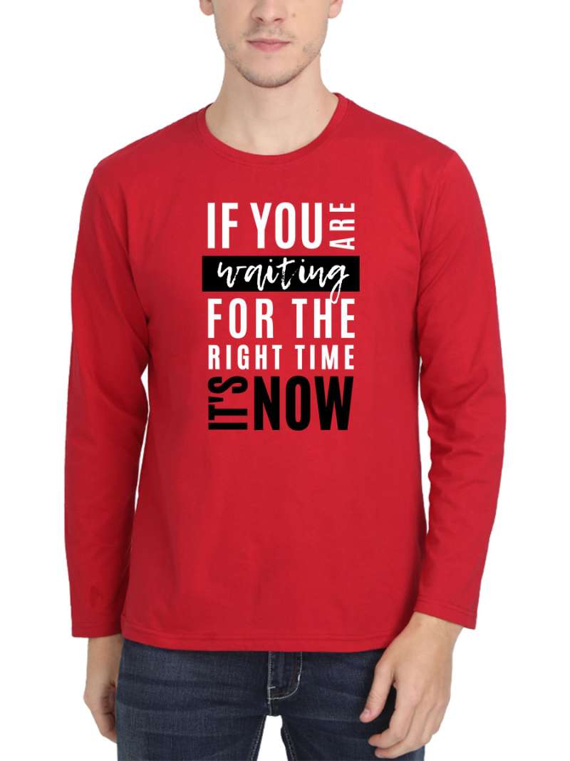 If You Are Waiting For The Right Time It's Now Quotes T-Shirt