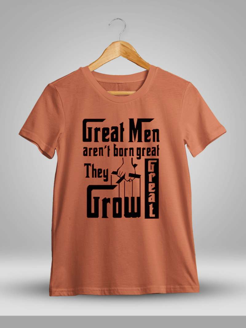 Great Men Aren't Born Great They Grow Great Quotes T-Shirt
