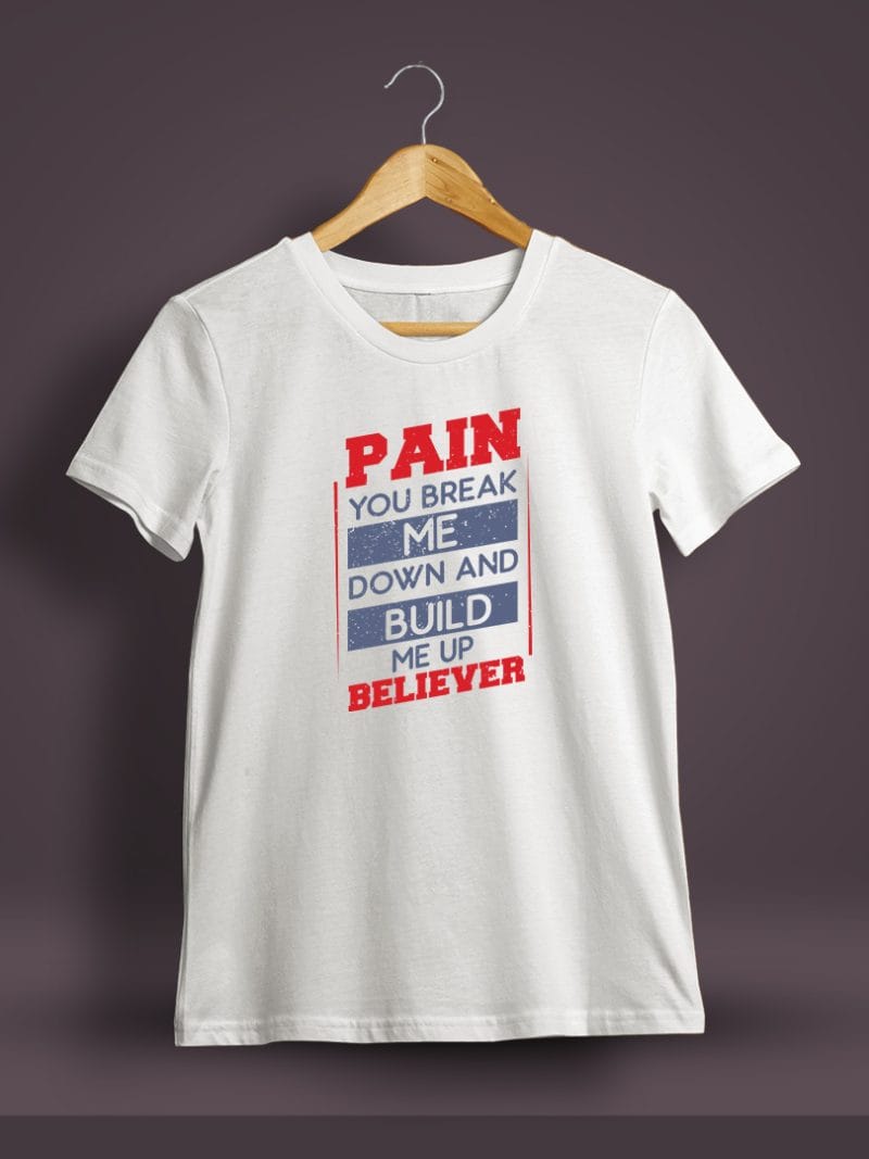 Pain You Break Me Down And Build Me Up Believer Printed T-Shirt For Men - Half Sleeve