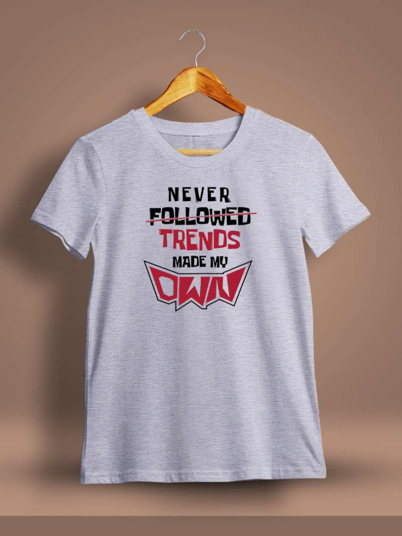 Never Followed trends Made My Own Printed T-Shirt For Men - Half Sleeve
